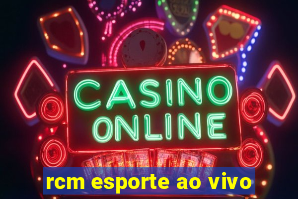 rcm esporte ao vivo